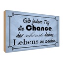 Holzschild 30x40 cm gib jeden Tag die Chance Dekoration