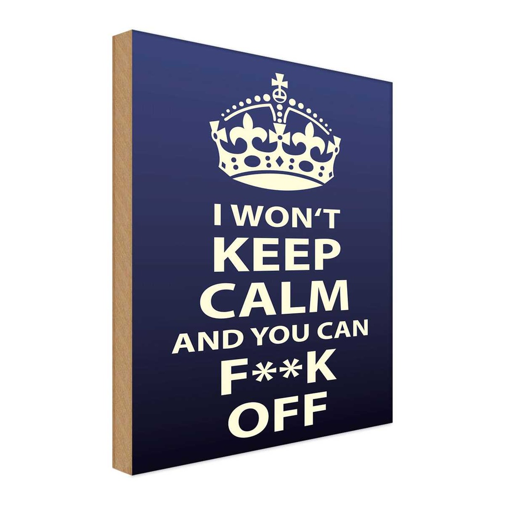 Holzschild 40x30 cm i won`t Keep Calm and you F**K