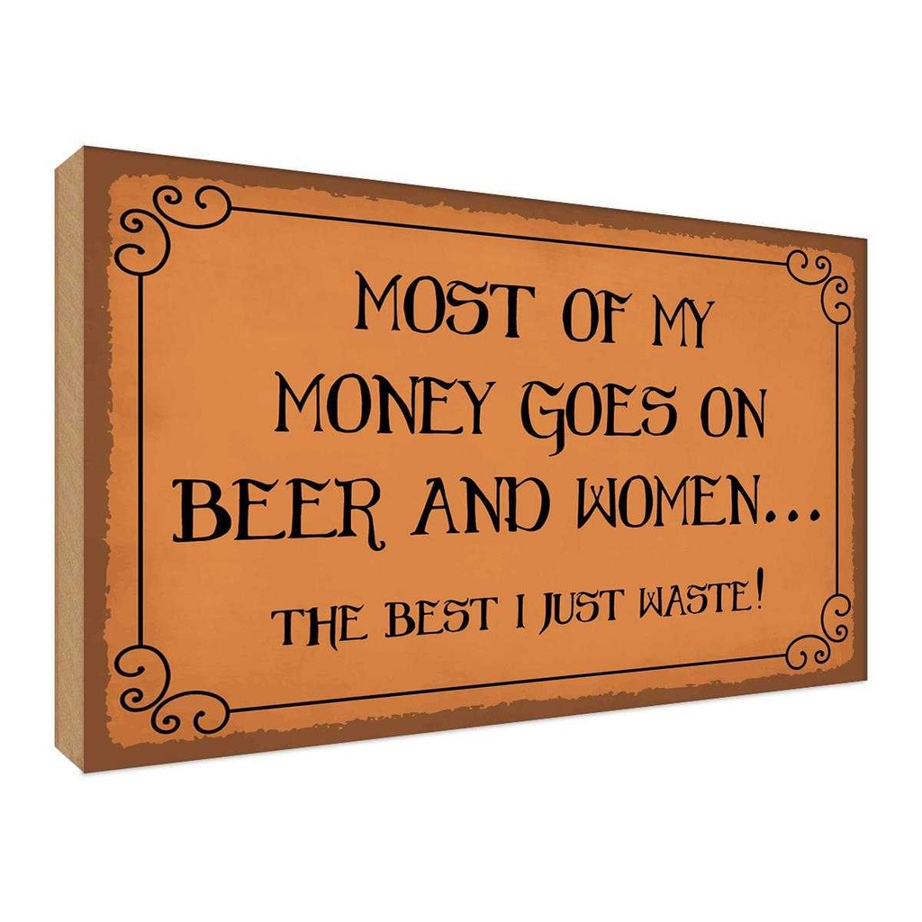 Holzschild 30x40 cm most of my money Beer and women Spruch Zitat
