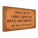 Holzschild 30x40 cm most of my money Beer and women Spruch Zitat