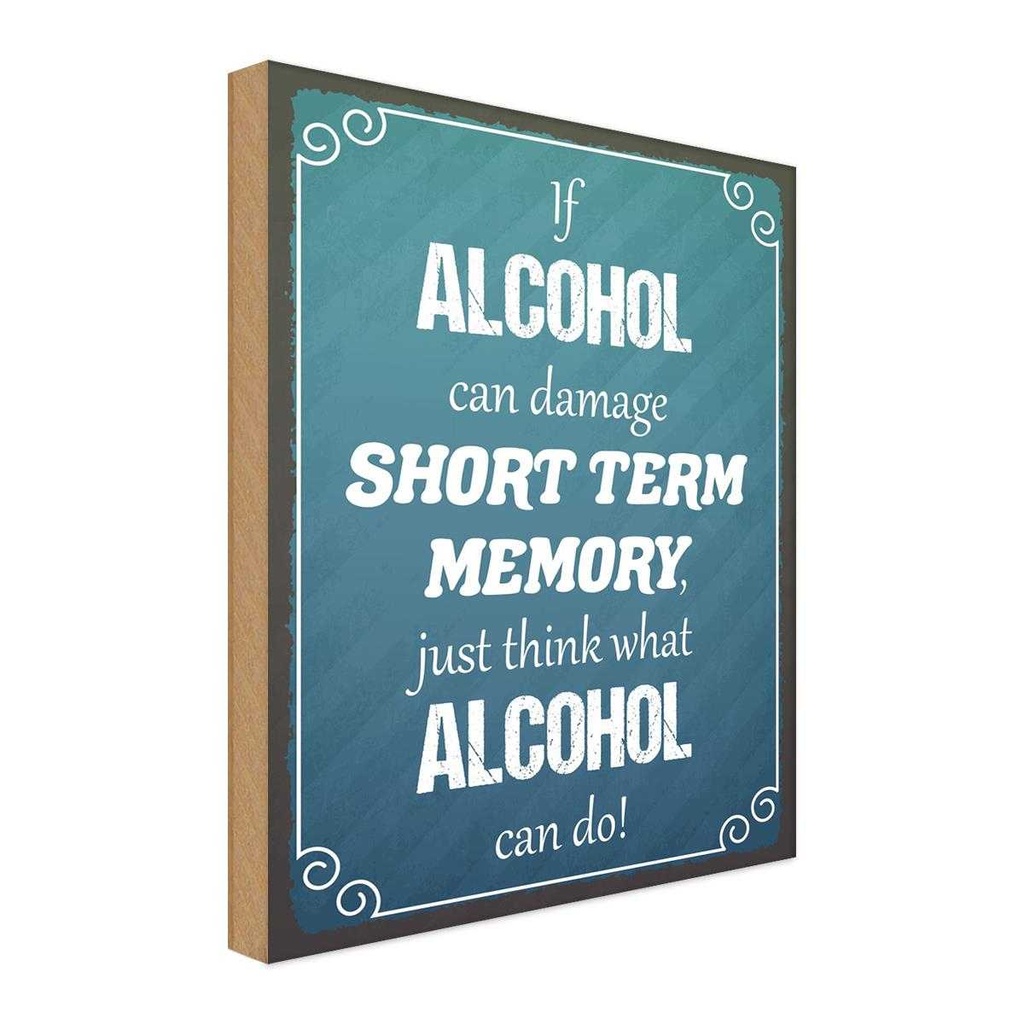 Holzschild 40x30 cm if Alcohol can damage short term Spruch Zitat