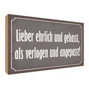 Holzschild 30x40 cm lieber ehrlich und gehasst als Dekoration