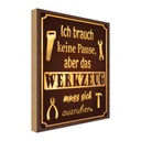 Holzschild 40x30 cm brauch keine Pause aber Werkzeug Spruch Zitat