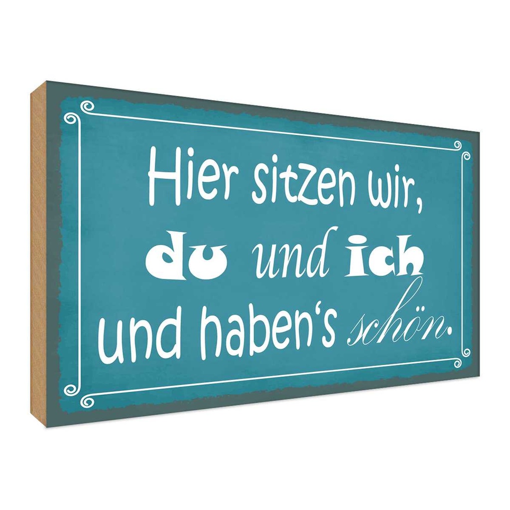 Holzschild 30x40 cm hier sitzen wir du und ich schön Spruch Zitat