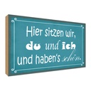 Holzschild 30x40 cm hier sitzen wir du und ich schön Spruch Zitat