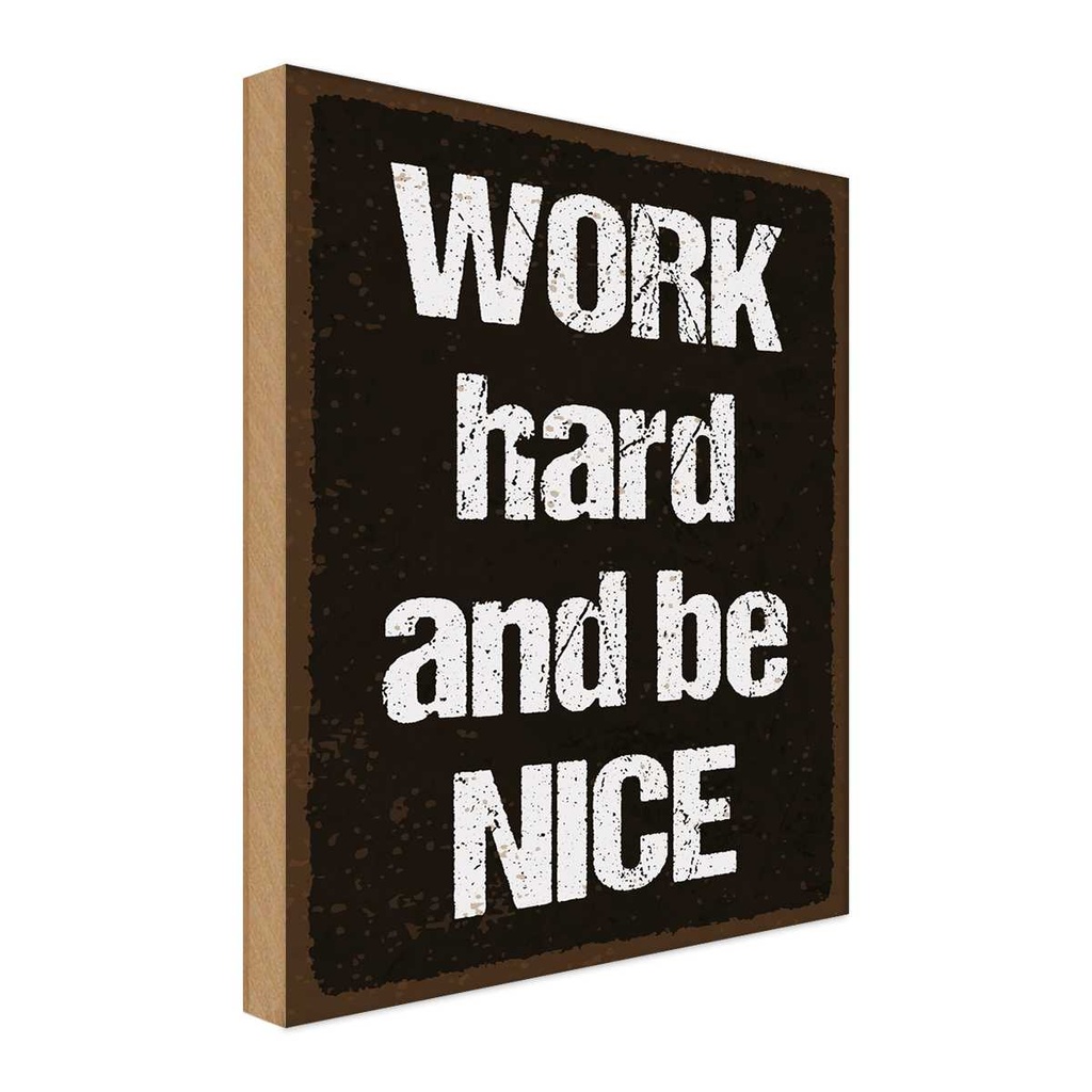 Holzschild 40x30 cm Work hard and be nice Spruch Zitat