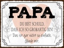 Holzschild 30x40 cm Papa du schuld ich so großartig Familie Freunde