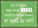 Holzschild 30x40 cm froh mein Vogel nicht sprechen Dekoration