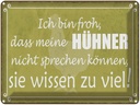 Blechschild 30x40 cm froh meine Hühner nicht sprechen Spruch Zitat