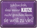 Blechschild 30x40 cm froh meine Katze nicht sprechen Spruch Zitat