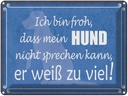 Blechschild 30x40 cm froh mein Hund nicht sprechen Tier Haustier