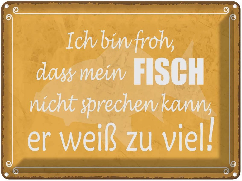 Blechschild 30x40 cm froh mein Fisch nicht sprechen Dekoration Spruch Zitat