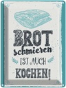 Blechschild 40x30 cm Brot schmieren ist auch kochen! Spruch Zitat