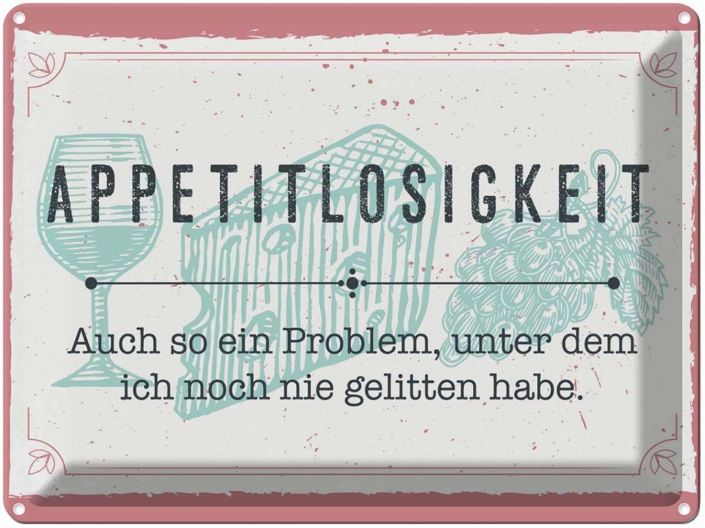 Blechschild 30x40 cm Appetitlosigkeit auch so ein Problem Spruch Zitat