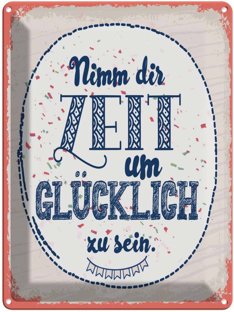Blechschild 40x30 cm Nimm dir Zeit um Glücklich zu sein Spruch Zitat