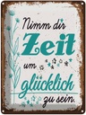 Blechschild 40x30 cm Nimm dir Zeit um Glücklich zu braun Spruch Zitat