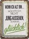 Blechschild 40x30 cm Wenn ich alt bin möchte nicht Spruch Zitat