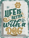 Blechschild 40x30 cm Life is better with a Dog blau Dekoration