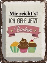 Blechschild 40x30 cm Mir reicht`s ich geh jetzt backen Spruch Zitat