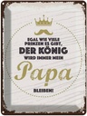 Blechschild 40x30 cm Der König wird immer mein Papa Männer Frauen Spruch Zitat