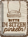 Blechschild 40x30 cm Bitte im sitzen pinkeln! braun Spruch Zitat