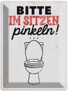 Blechschild 40x30 cm Bitte im sitzen pinkeln! weiß Warnschild Hinweisschild Sicherheit Vorsicht
