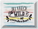 Blechschild 30x40 cm sei frech wild wunderbar Dekoration Spruch Zitat
