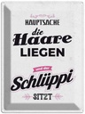 Blechschild 40x30 cm Hauptsache Haare liegen Schlüppi Spruch Zitat
