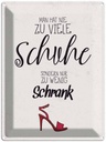 Blechschild 40x30 cm Schuhe nie zu viel Schrank wenig Spruch Zitat