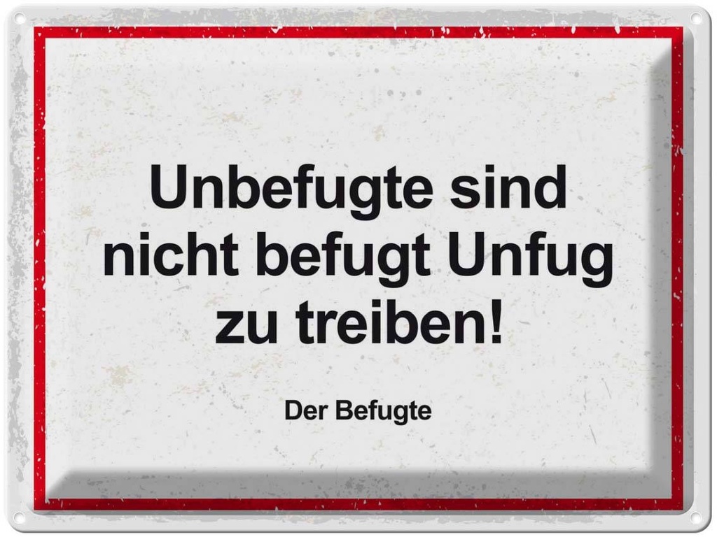 Blechschild 30x40 cm Unbefugte sind nicht befugt Unfug Spruch Zitat