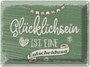 Blechschild 30x40 cm Glücklichsein ist Entscheidung Dekoration Spruch Zitat