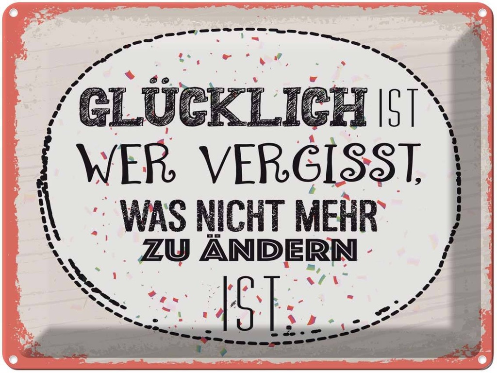 Blechschild 30x40 cm Glücklich wer vergisst Dekoration Spruch Zitat