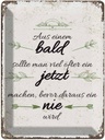 Blechschild 40x30 cm aus Blad sollte JETZT bevor NIE Spruch Zitat