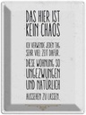 Blechschild 40x30 cm Wohnung hier kein Chaos Dekoration Spruch Zitat