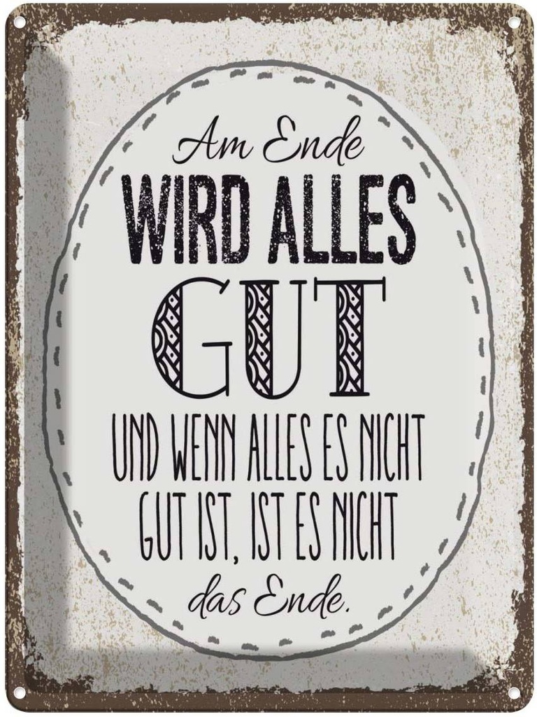 Blechschild 40x30 cm am Ende wird alles gut Dekoration Spruch Zitat