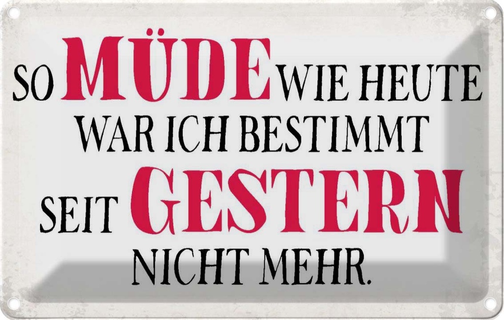 Blechschild 12x18 cm müde wie heute war ich gestern Dekoration Spruch Zitat