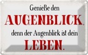 Blechschild 12x18 cm genieße den Augenblick Leben Dekoration Spruch Zitat