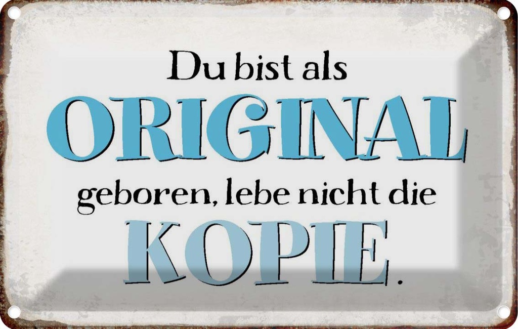 Blechschild 12x18 cm bist Original lebe nicht Kopie Spruch Zitat