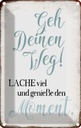 Blechschild 18x12 cm geh deinen Weg genieße Moment Dekoration Spruch Zitat
