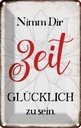 Blechschild 18x12 cm nimm dir Zeit glücklich zu sein Spruch Zitat