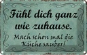 Blechschild 12x18 cm fühl dich ganz wie Zuhause mach Spruch Zitat