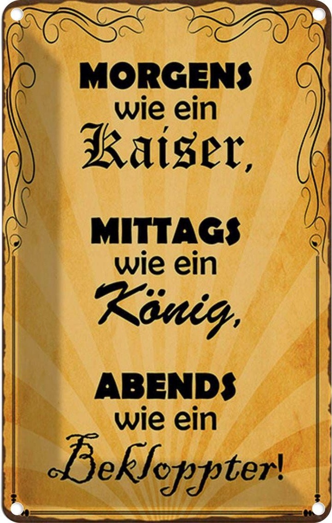 Blechschild 18x12 cm Morgens Kaiser mittags König Dekoration Spruch Zitat
