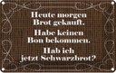 Blechschild 12x18 cm heute morgen Brot gekauft Dekoration Spruch Zitat