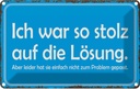 Blechschild 12x18 cm ich war so stolz auf die Lösung Spruch Zitat