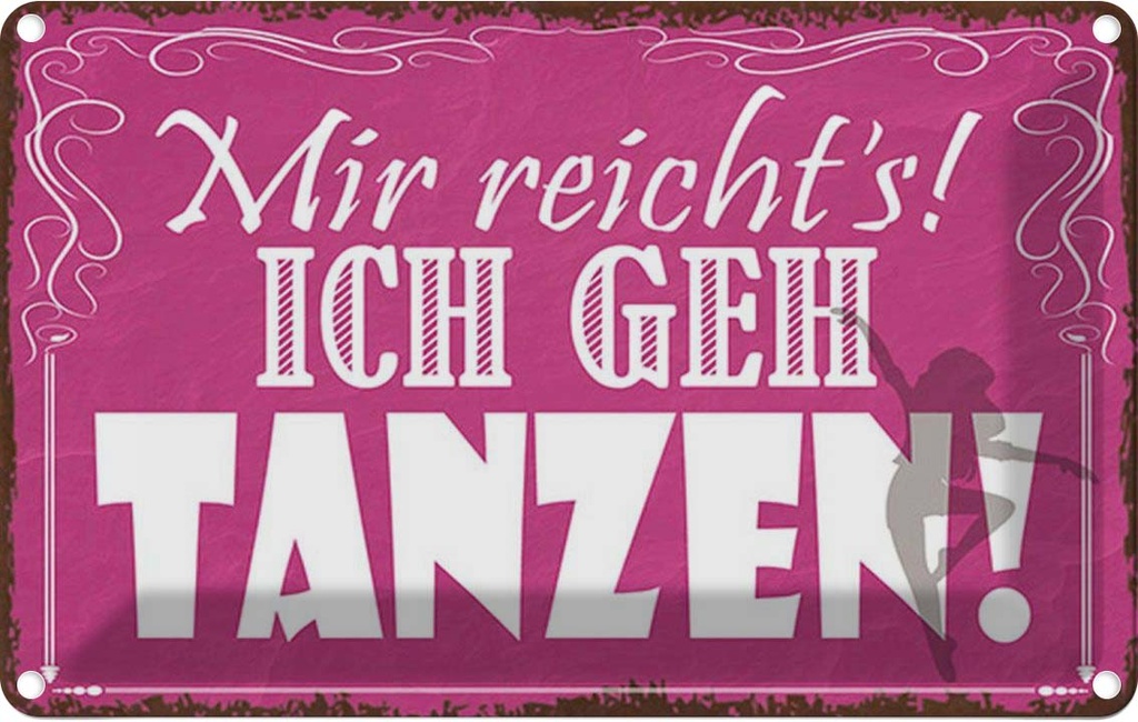 Blechschild 12x18 cm mir reicht`s ich geh tanzen Dekoration Spruch Zitat