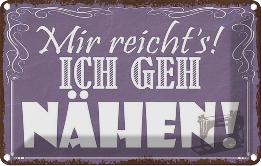Blechschild 12x18 cm mir reicht`s ich geh nähen ! Dekoration Spruch Zitat