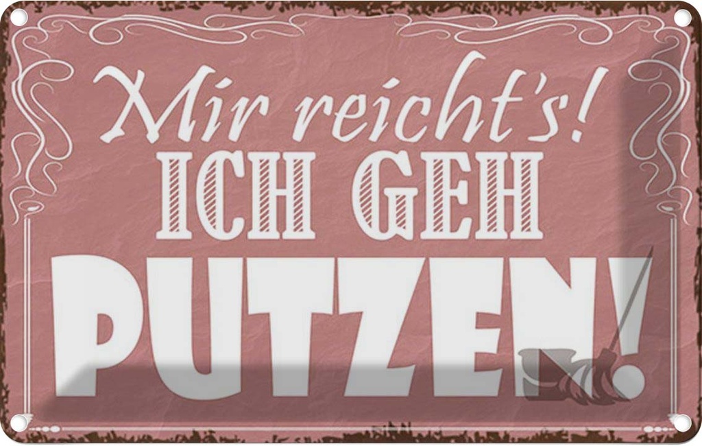 Blechschild 12x18 cm mir reicht`s ich geh putzen ! Dekoration Spruch Zitat