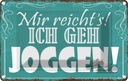 Blechschild 12x18 cm mir reicht`s ich geh joggen ! Dekoration Spruch Zitat
