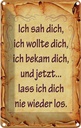 Blechschild 18x12 cm ich sah dich bekam und Spruch Zitat