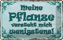 Blechschild 12x18 cm meine Pflanze vesteht mich Dekoration Spruch Zitat